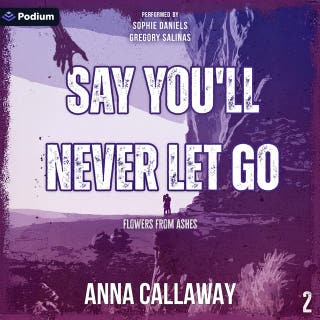 Say You'll Never Let Go: Flowers from Ashes, Book 2 – omslag till ljudboken av Anna Callaway