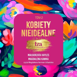 Kobiety nieidealne. Iza. Tom 2 – okładka audiobooka, autor Małgorzata Hayles, Magdalena Kawka