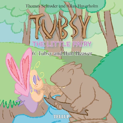 Tubsy - the Little Fairy #6: Tubsy and Burt Beaver