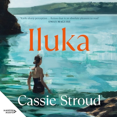 Iluka: the brilliant 2026 debut for readers of Emily Maguire, Charlotte Wood and Anne Tyler – omslag til lydbogen af Cassie Stroud
