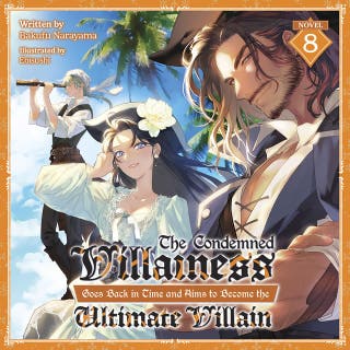 The Condemned Villainess Goes Back in Time and Aims to Become the Ultimate Villain (Light Novel) Vol. 8