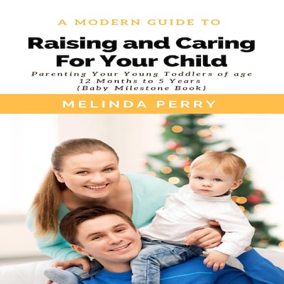 Raising and Caring For Your Child: Parenting Your Young Toddlers of age 12 months to 5 years (Baby Milestone Book) – omslag til lydbogen af Melinda Perry