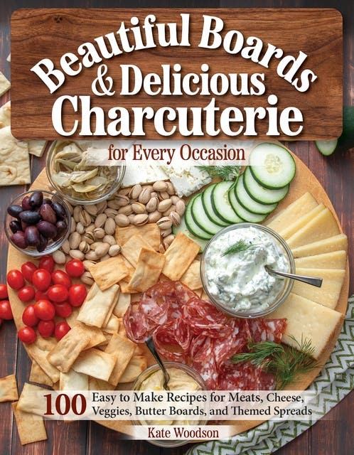 Beautiful Boards & Delicious Charcuterie for Every Occasion: 100 Easy-to-Make Recipes for Meats, Cheese, Veggies, Butter Boards, and Themed Spreads – omslag til lydbogen af Kate Woodson