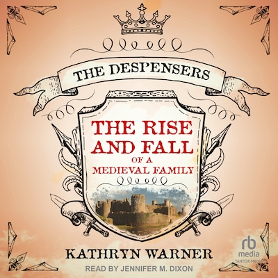 The Rise and Fall of a Medieval Family – omslag til lydbogen af Kathryn Warner