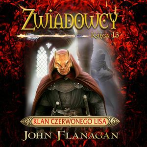 Klan czerwonego lisa. Zwiadowcy. Tom 13 – okładka audiobooka, autor John Flanagan