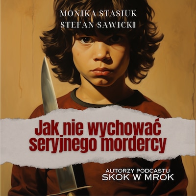 Jak nie wychować seryjnego mordercy – okładka audiobooka, autor Monika Stasiuk, Stefan Sawicki