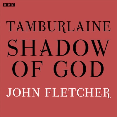 Tamburlaine Shadow Of God (BBC Radio 3 Drama On 3) – omslag til lydbogen af John Fletcher