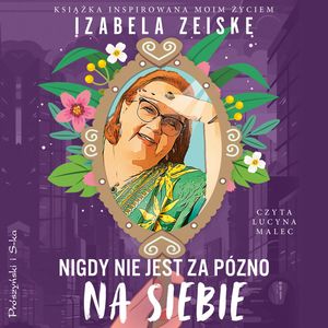 Nigdy nie jest za późno na siebie – okładka audiobooka, autor Izabela Zeiske