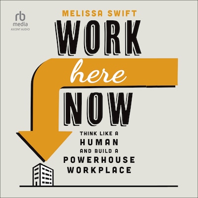 Work Here Now – omslag til lydbogen af Melissa Swift