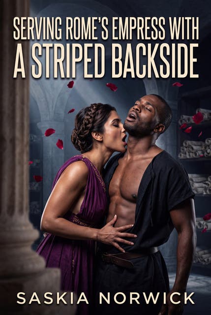 Serving Rome's Empress With A Striped Backside: An Explicit Ancient Femdom Caning Romance – omslag til lydbogen af Saskia Norwick