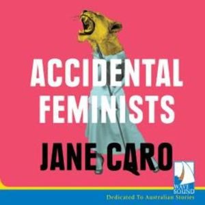 Accidental Feminists – okładka audiobooka, autor Jane Caro