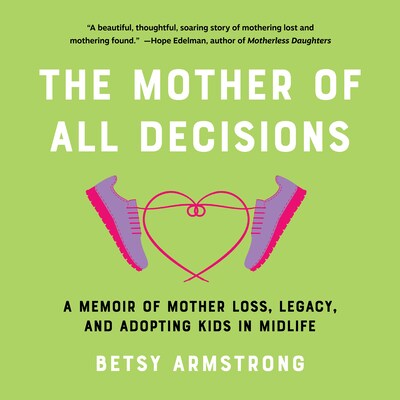 Mother of All Decisions, The – omslag til lydbogen af Betsy Armstrong