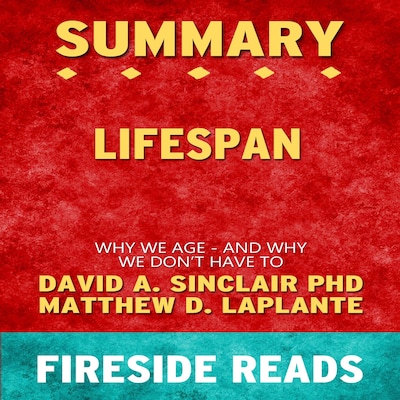 Lifespan: Why We Age - and Why We Don't Have To by David A. Sinclair PhD and Matthew D. LaPlante: Summary by Fireside Reads – omslag van het luisterboek van Fireside Reads