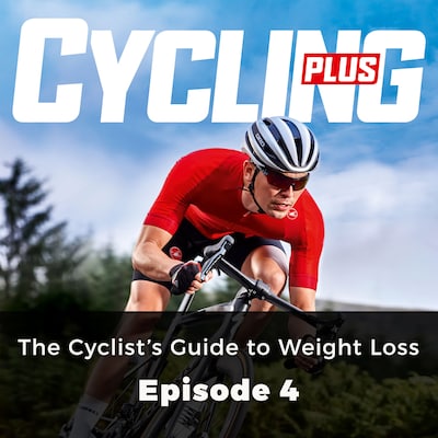The Cyclist's Guide to Weight Loss - Cycling Plus, Episode 4 – omslag til lydbogen af Rob Kemp