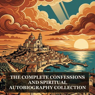 The Complete Confessions and Spiritual Autobiography Collection: Augustine's Confessions, Rousseau's Confessions, The Interpretation of Dreams and the Founding Texts of Spiritual and Psychological Self-Reflection