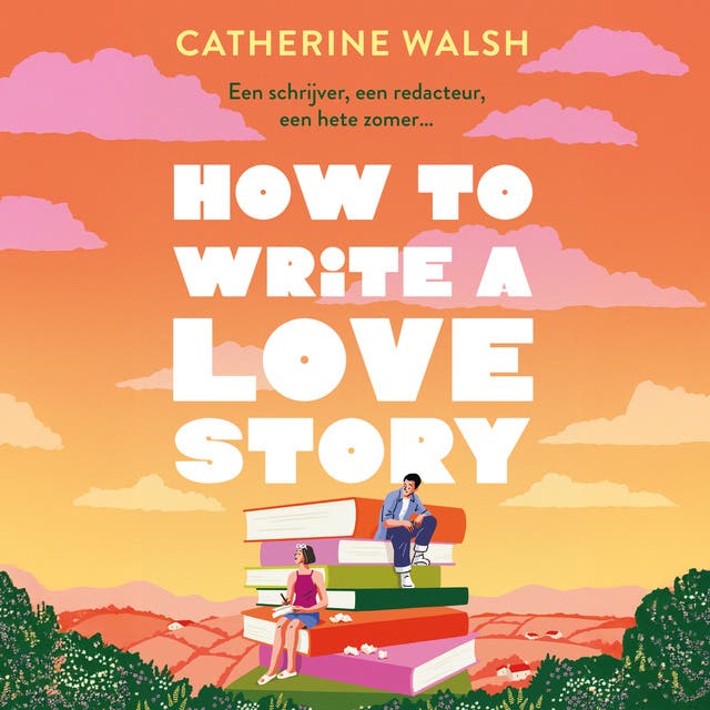 How to Write a Love Story: Een schrijver, een redacteur, een hete zomer…
