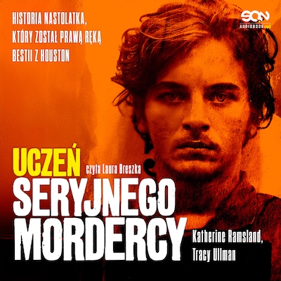 Uczeń seryjnego mordercy. Historia nastolatka, który został prawą ręką bestii z Houston – okładka audiobooka, autor Katherine Ramsland, Tracy Ullman