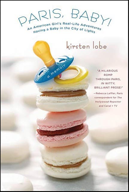 Paris, Baby!: An American Girl's Real-Life Adventures Having a Baby in the City of Lights – omslag til lydbogen af Kirsten Lobe
