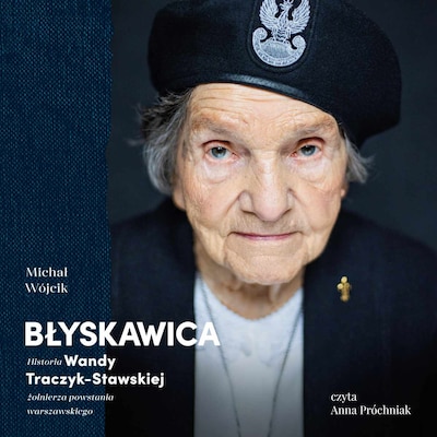 Błyskawica. Historia Wandy Traczyk-Stawskiej, żołnierza powstania warszawskiego – okładka audiobooka, autor Michał Wójcik
