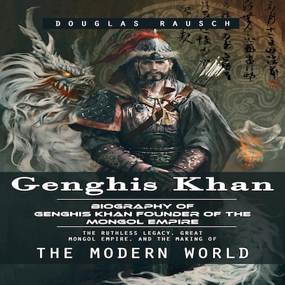 Genghis Khan: Biography of Genghis Khan Founder of the Mongol Empire (The Ruthless Legacy, Great Mongol Empire, and the Making of the Modern World) – omslag til lydbogen af Douglas Rausch, Mason g