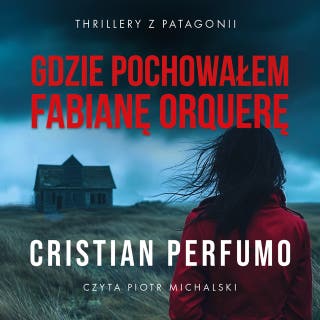 Gdzie pochowałem Fabianę Orquerę – okładka audiobooka, autor Cristian Perfumo