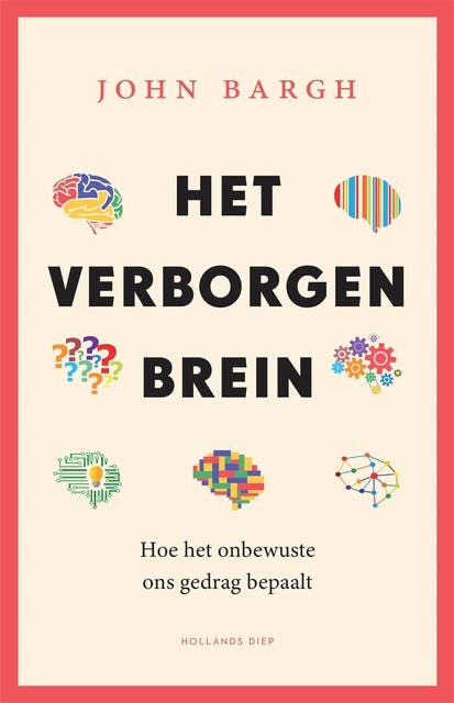 Het verborgen brein: Hoe het onbewuste ons gedrag bepaalt