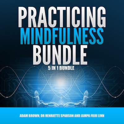 Practicing Mindfulness Bundle: 5 in 1 Bundle, Mindfulness, Transcendental Meditation, Zen Mind, Feng Shui, Yoga for Beginners