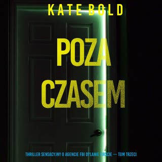 Poza czasem (Thriller sensacyjny o agencie FBI Dylanie Firscie — Tom trzeci) – okładka audiobooka, autor Kate Bold