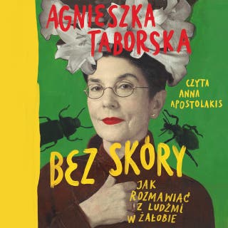 Bez skóry. Jak rozmawiać z ludźmi w żałobie – okładka audiobooka, autor Agnieszka Taborska