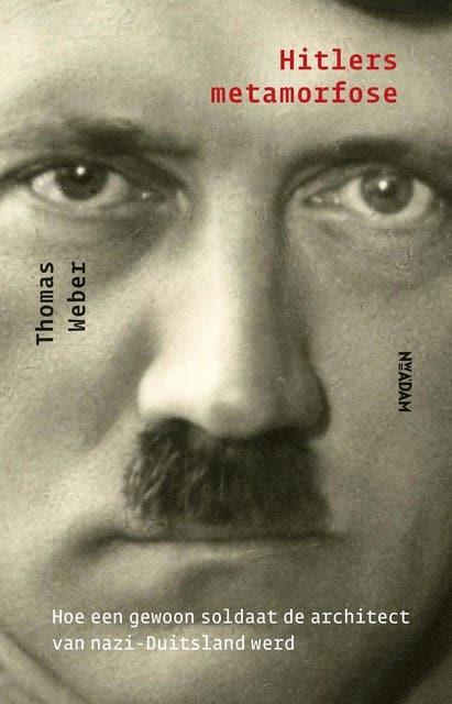 Hitlers metamorfose: hoe een gewone soldaat de architect van nazi-Duitsland werd
