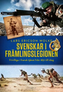 Svenskar i främlingslegionen: frivilliga i fransk tjänst från 1831 till idag