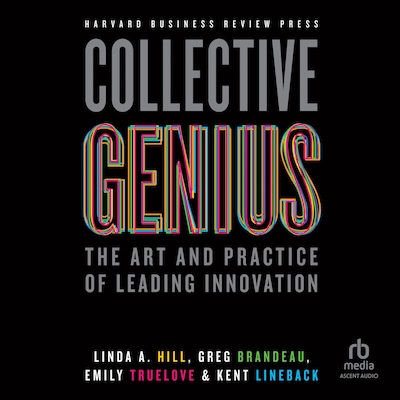 Collective Genius – omslag til lydbogen af Linda A. Hill, Greg Brandeau, Emily Truelove