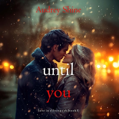 Until You (Love in Silverpeak—Book 5) – omslag til lydbogen af Audrey Shine