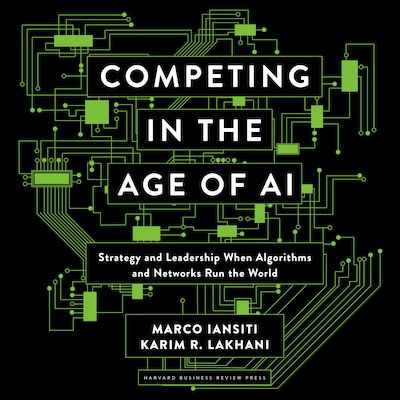 Competing in the Age of AI – omslag til lydbogen af Marco Iansiti, Karim R. Lakhani