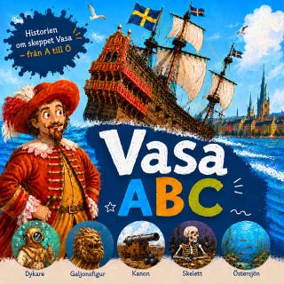 Vasa A B C: Historien om skeppet Vasa – från A till Ö