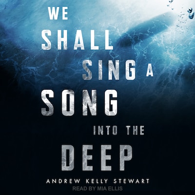 We Shall Sing a Song into the Deep – omslag til lydbogen af Andrew Kelly Stewart