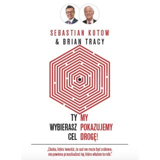 Ty wybierasz cel, my pokazujemy drogę! – okładka audiobooka, autor Brian Tracy, Sebastian Kotow