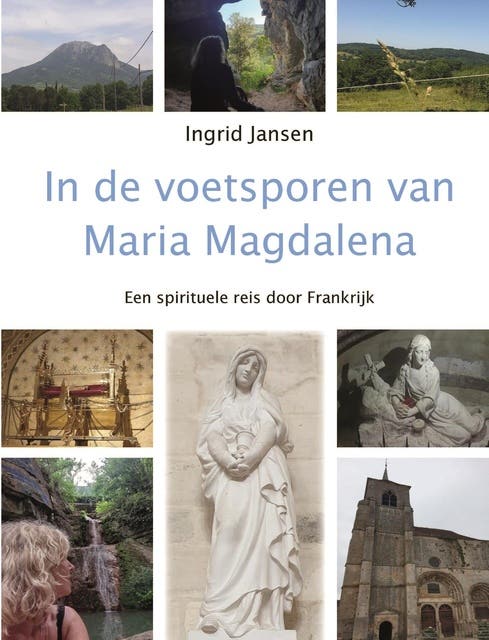 In de voetsporen van Maria Magdalena: Een spirituele reis door Frankrijk – omslag van het luisterboek van Ingrid Jansen