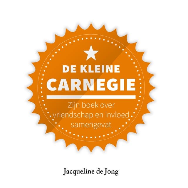 De kleine Carnegie: Zijn boek over vriendschap en invloed samengevat