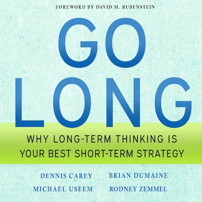 Go Long – omslag til lydbogen af Dennis Carey, Brian Dumaine, Michael Useem