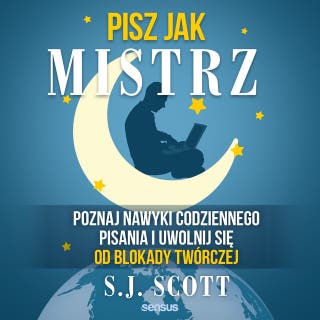 Pisz jak mistrz. Poznaj nawyki codziennego pisania i uwolnij się od blokady twórczej – okładka audiobooka, autor S.J. Scott