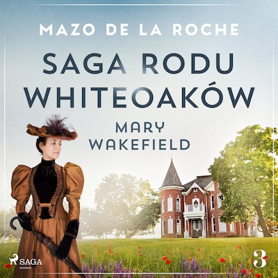 Saga rodu Whiteoaków 3 - Mary Wakefield – okładka audiobooka, autor Mazo De La Roche