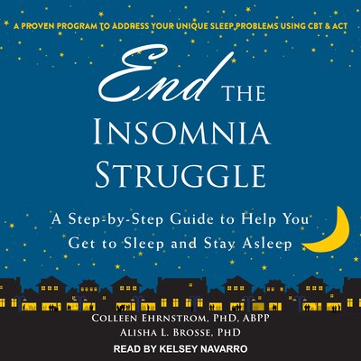 End the Insomnia Struggle – omslag til lydbogen af Colleen Ehrnstrom, PhD, ABPP, Alisha L. Brosse, PhD