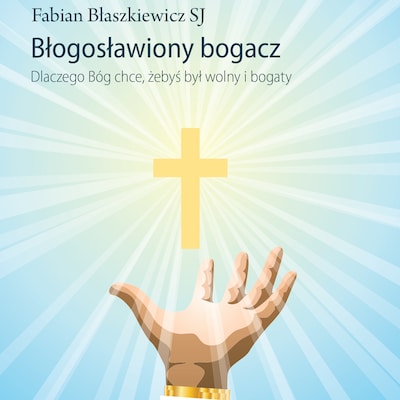 Błogosławiony bogacz – okładka audiobooka, autor Fabian Błaszkiewicz