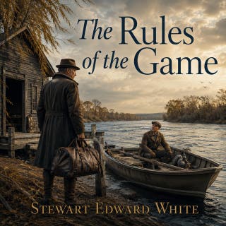 The Rules of the Game: A gripping tale of rekindled friendship, hidden fortunes, and the American lumber frontier. – omslag till ljudboken av Stewart Edward White