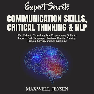 Expert Secrets – Communication Skills, Critical Thinking & NLP: The Ultimate Neuro-Linguistic Programming Guide to Improve Body Language, Charisma, Decision Making, Problem Solving, and Self-Discipline – omslag til lydbogen af Maxwell Jensen