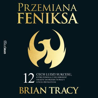 Przemiana Feniksa. 12 cech ludzi sukcesu, które pomogą Ci się odrodzić i ruszyć do przodu w pracy i życiu prywatnym – okładka audiobooka, autor Brian Tracy