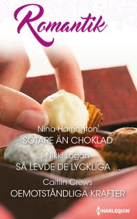 Sötare än choklad / Så levde de lyckliga ... / Oemotståndliga krafter