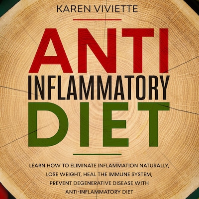 Anti Inflammatory Diet: Learn How to Eliminate Inflammation Naturally, Lose Weight, Heal the Immune System, Prevent Degenerative Disease With Anti-Inflammatory Diet – omslag til lydbogen af Karen Viviette
