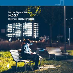 Młócka. Reportaże o pracy przyszłości – okładka audiobooka, autor Marek Szymaniak